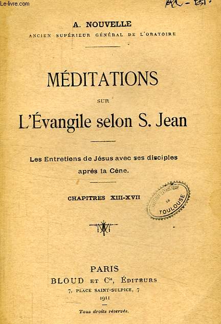 MEDITATIONS SUR L'EVANGILE SELON SAINT JEAN, LES ENTRETIENS DE JESUS AVEC SES DISCIPLES APRES LA CENE (CHAP. XIII-XVII)