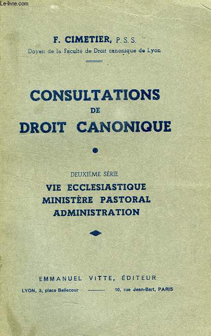 CONSULTATIONS DE DROIT CANONIQUE, 2e SERIE, VIE ECCLSIASTIQUE, MINISTERE PASTORAL, ADMINISTRATION
