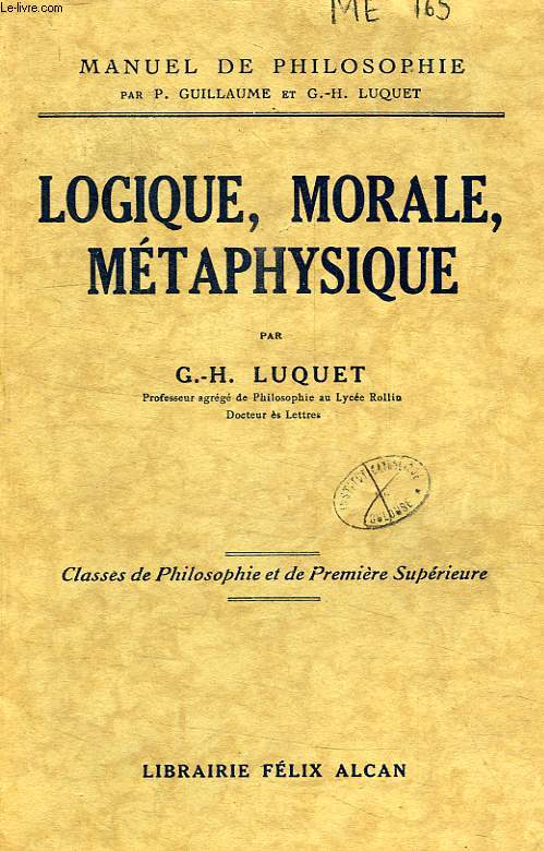 MANUEL DE PHILOSOPHIE, CLASSE DE PHILOSOPHIE ET DE 1re SUPERIEURE, LOGIQUE, MORALE, METAPHYSIQUE