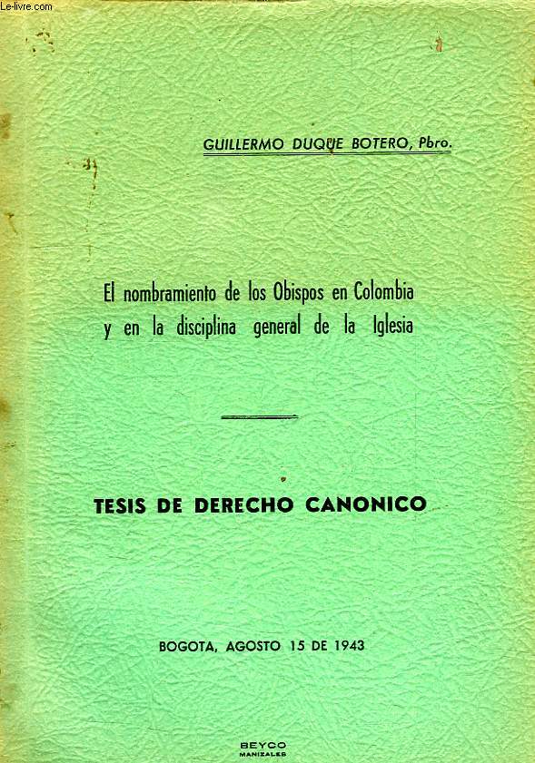 EL NOMBRAMIENTO DE LOS OBISPOS EN COLOMBIA Y EN LA DISCIPLINA GENERAL DE LA IGLESIA, TESIS
