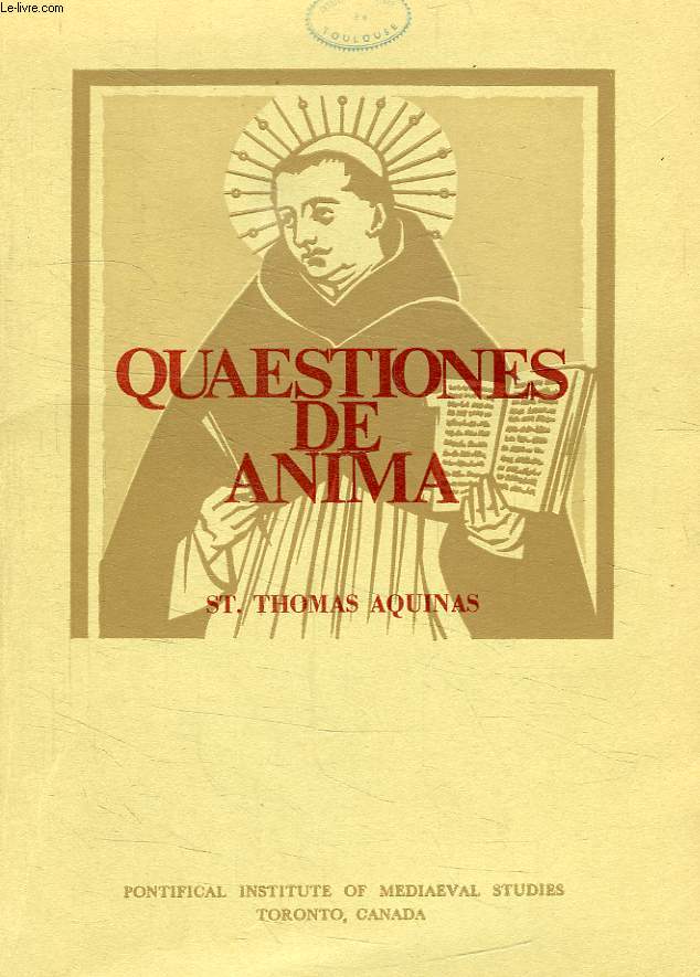 St. THOMAS AQUINAS QUAESTIONES DE ANIMA, A NEWLY ESTABLISHED EDITION OF THE LATIN TEXT WITH AN INTRODUCTION AND NOTES