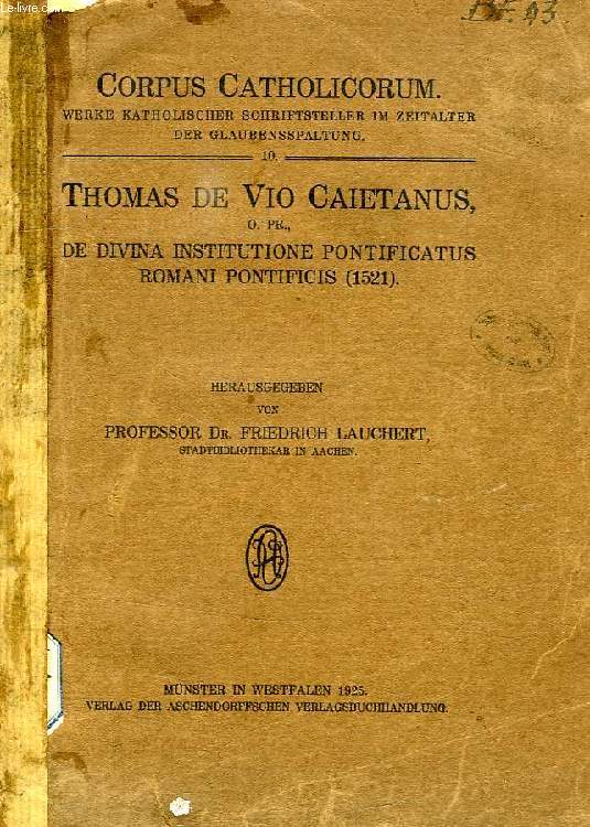 THOMAS DE VIO CAIETANUS, O. Pr., DE DIVINA INSTITUTIONE PONTIFICATUS ROMANI PONTIFICIS (1521)