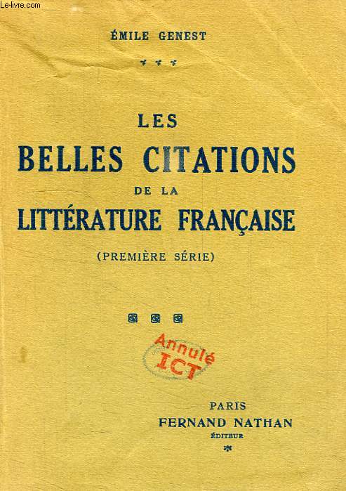 LES BELLES CITATIONS DE LA LITTERATURE FRANCAISE, SUGGERES PAR LES MOTS ET LES IDEES, 1re SERIE