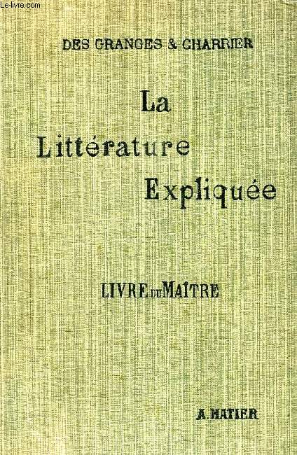 LA LITTERATURE EXPLIQUEE, A L'USAGE DES ECOLES PRIMAIRES SUPERIEURES, DES COURS COMPLEMENTAIRES ET DES CANDIDATS AU BREVET DE CAPACITE, LIVRE DU MAITRE