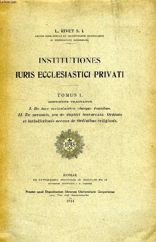 INSTITUTIONES IURIS ECCLESIASTICI PRIVATI, TOMUS I