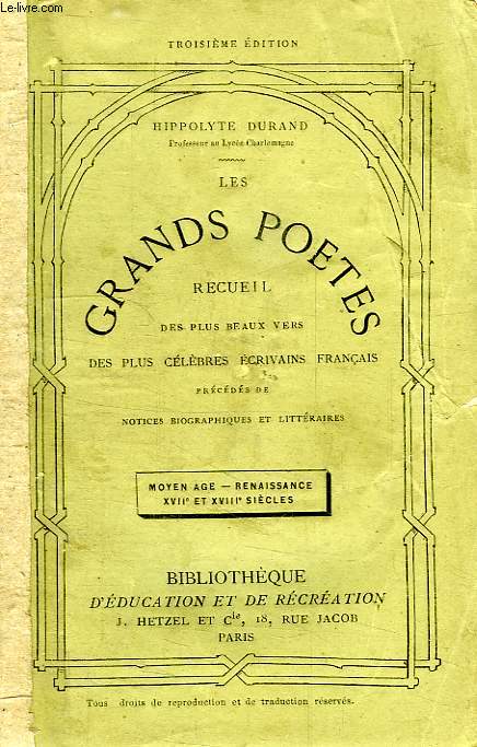 LES GRANDS POETES, RECUEIL DES PLUS BEAUX VERS DES PLUS CELEBRES ECRIVAINS FRANCAIS, MOYEN AGE, RENAISSANCE, XVIIe ET XVIIIe SIECLES