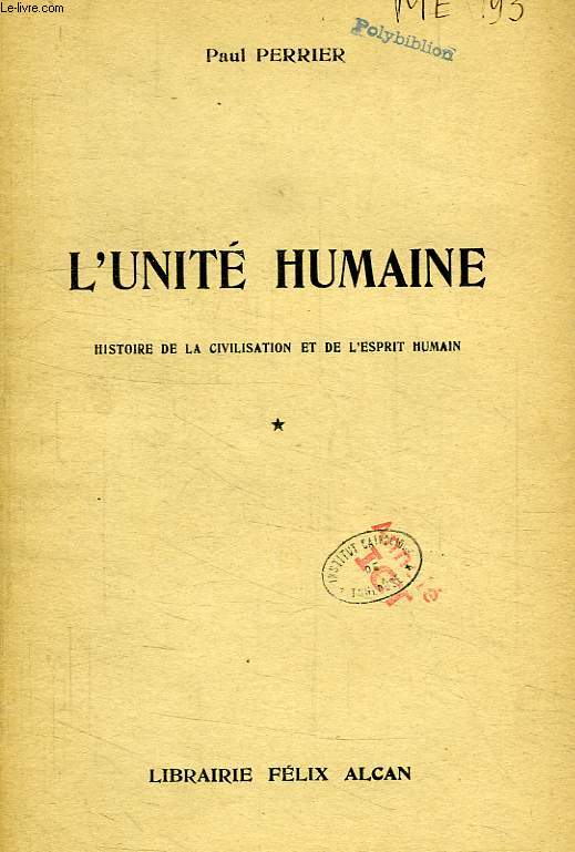 L'UNITE HUMAINE, HISTOIRE DE LA CIVILISATION ET DE L'ESPRIT HUMAIN, TOME I
