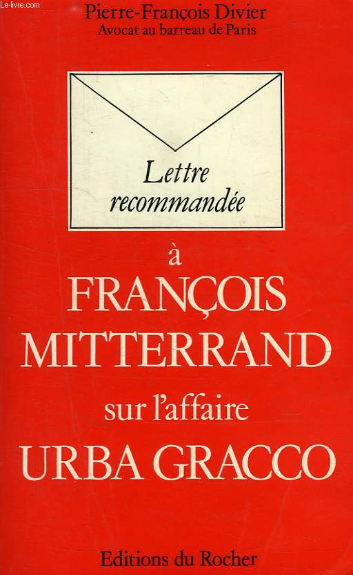 LETTRE RECOMMANDEE A FRANCOIS MITTERRAND, SUR L'AFFAIRE URBA GRACCO - DIVIER ... - Photo 1/1