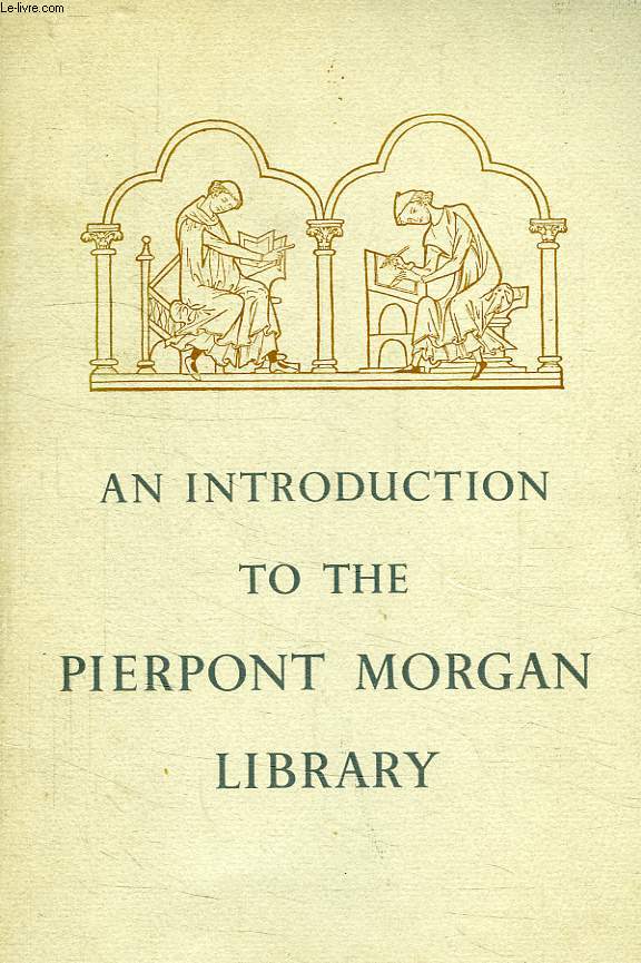 AN INTRODUCTION TO THE PIERPONT MORGAN LIBRARY