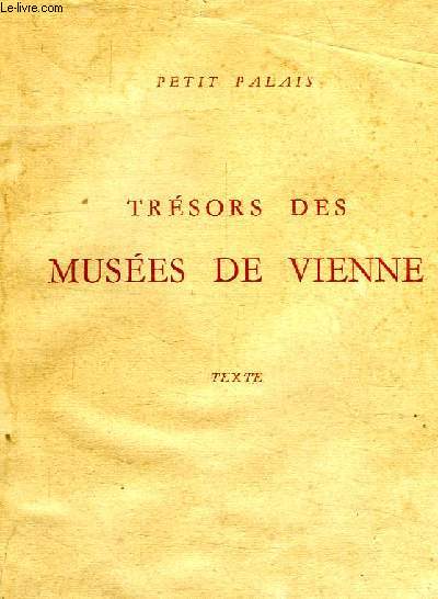 TRESORS DES MUSEES DE VIENNE (CATALOGUE, TEXTE)