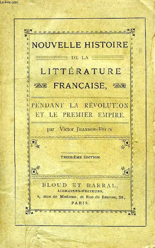 NOUVELLE HISTOIRE DE LA LITTERATURE FRANCAISE PENDANT LA REVOLUTION ET LE Ier EMPIRE