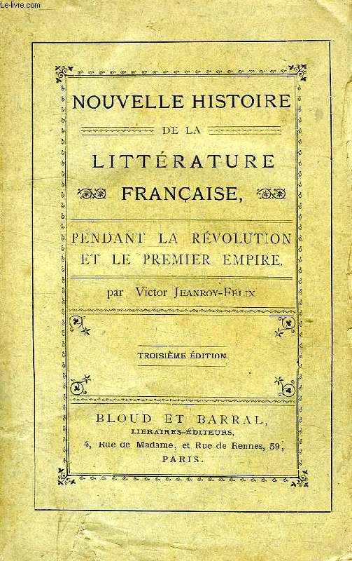 NOUVELLE HISTOIRE DE LA LITTERATURE FRANCAISE PENDANT LA REVOLUTION ET LE Ier EMPIRE