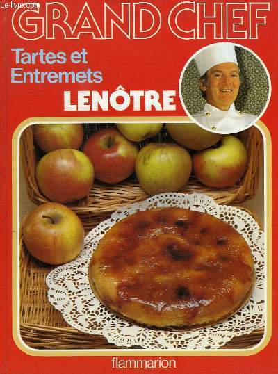 GRAND CHEF LENOTRE, TARTES ET ENTREMETS