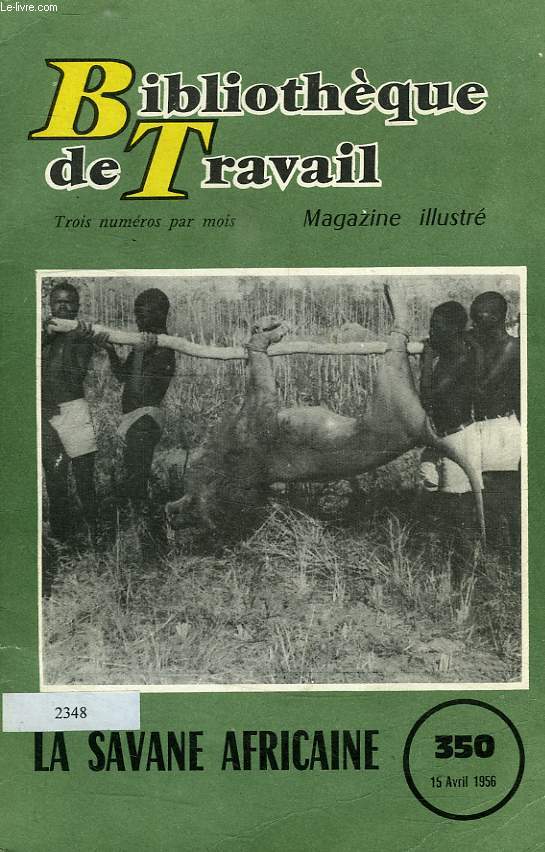 BIBLIOTHEQUE DE TRAVAIL, N 350, 15 AVRIL 1956, LA SAVANE AFRICAINE