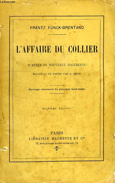 L'AFFAIRE DU COLLIER, D'APRES DE NOUVEAUX DOCUMENTS RECUEILLIS EN PARTIE PAR A. BEGIS