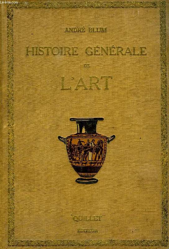 HISTOIRE GENERALE DE L'ART DES ORIGINES A NOS JOURS