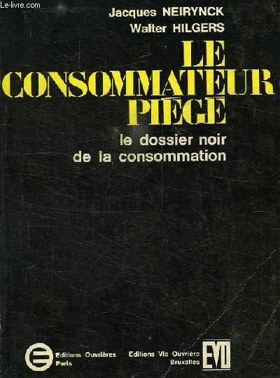 LE CONSOMMATEUR PIEGE, LE DOSSIER NOIR DE LA CONSOMMATION