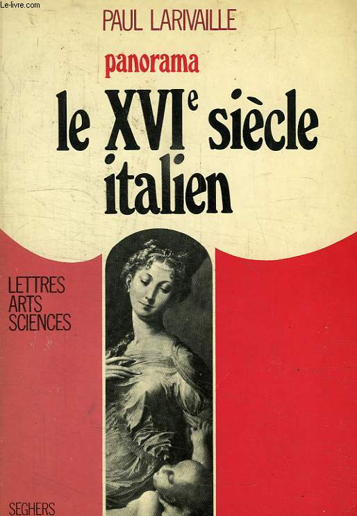 LE XVIe SIECLE ITALIEN, DE L'APOGEE DE LA RENAISSANCE A L'AUBE DE L'AGE BAROQUE