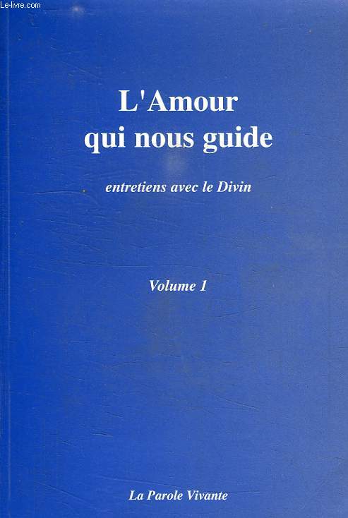 L'AMOUR QUI NOUS GUIDE, ENTRETIENS AVEC LE DIVIN, VOLUME 1