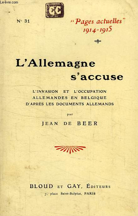 L'ALLEMAGNE S'ACCUSE, L'INVASION ET L'OCCUPATION ALLEMANDES EN BELGIQUE D'APRES LES DOCUMENTS ALLEMANDS