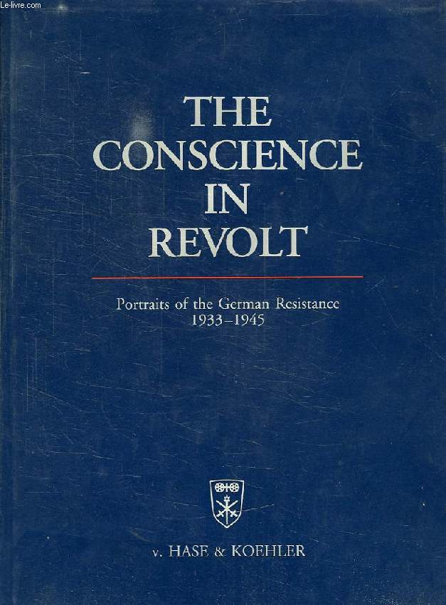 THE CONSCIENCE IN REVOLT, PORTRAITS OF THE GERMAN RESISTANCE, 1933-1945