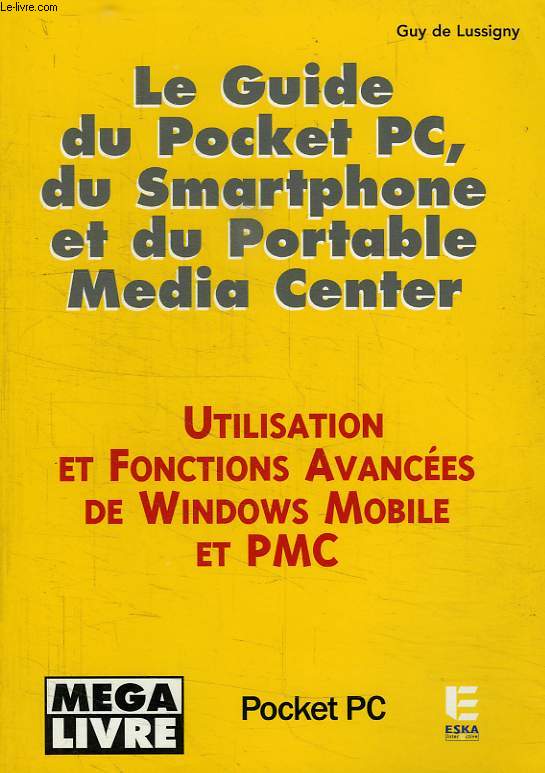 LE GUIDE DU POCKET PC, DU SMARTPHONE ET DU PORTABLE MEDIA CENTER
