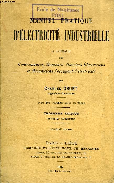 MANUEL PRATIQUE D'ELECTRICITE INDUSTRIELLE, A L'USAGE DES CONTREMAITRES, MONTEURS, OUVRIERS ELECTRICIENS ET MECANICIENS S'OCCUPANT D'ELECTRICITE