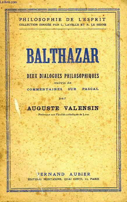 BALTHAZAR, DEUX DIALOGUES PHILOSOPHIQUES, SUIVIS DE COMMENTAIRES SUR PASCAL