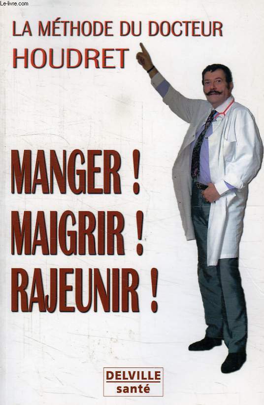 LA METHODE DU DOCTEUR HOUDRET, MANGER ! MAIGRIR ! RAJEUNIR !