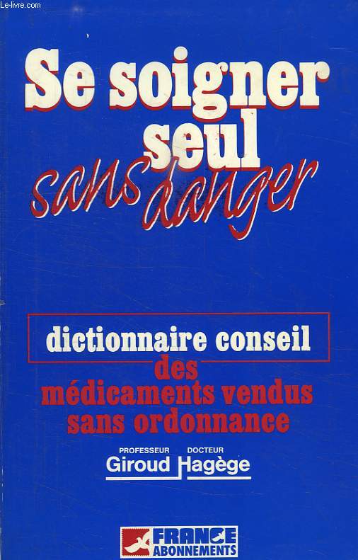 SE SOIGNER SEUL SANS DANGER, DICTIONNAIRE CONSEIL DES MEDICAMENTS VENDUS SANS ORDONNANCE