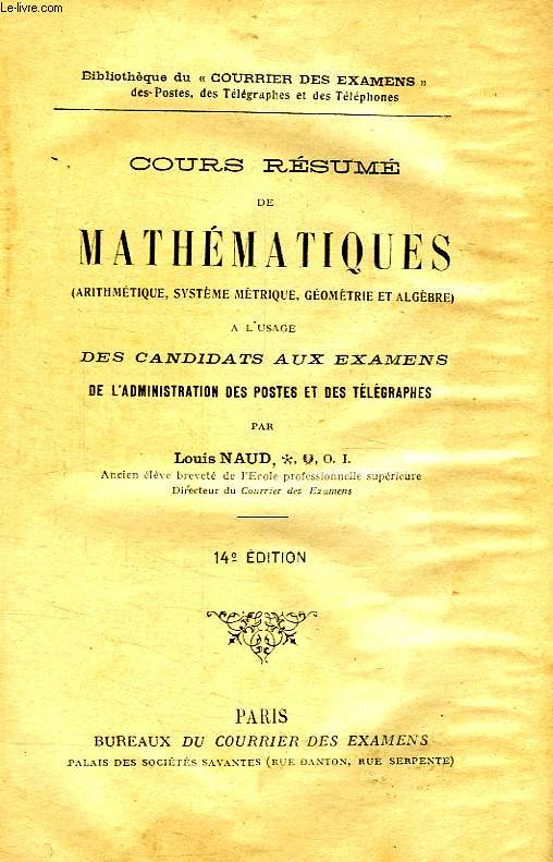 COURS RESUME DE MATHEMATIQUES, A L'USAGE DES CANDIDATS AUX EXAMENS DE L'ADMINISTRATION DES POSTES ET TELEGRAPHES