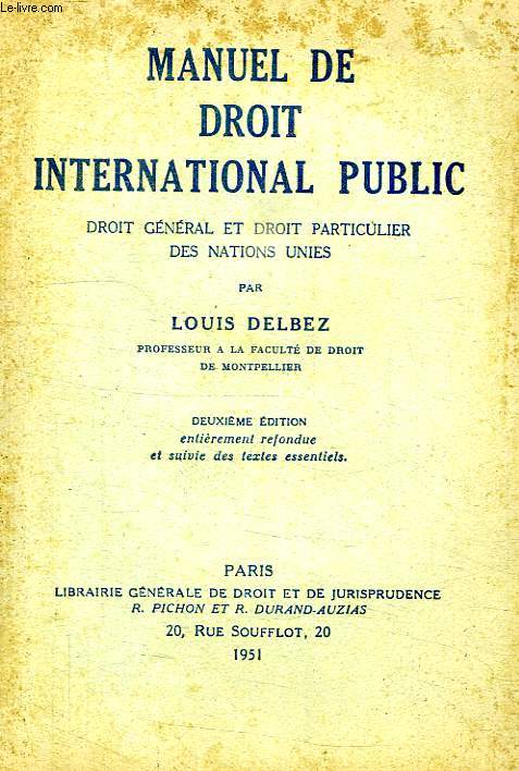 MANUEL DE DROIT INTERNATIONAL PUBLIC, DROIT GENERAL ET DROIT PARTICULIER DES NATIONS UNIES
