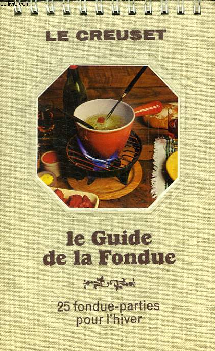 LE CREUSET, LA PRATIQUE DU BARBECUE / LE GUIDE DE LA FONDUE
