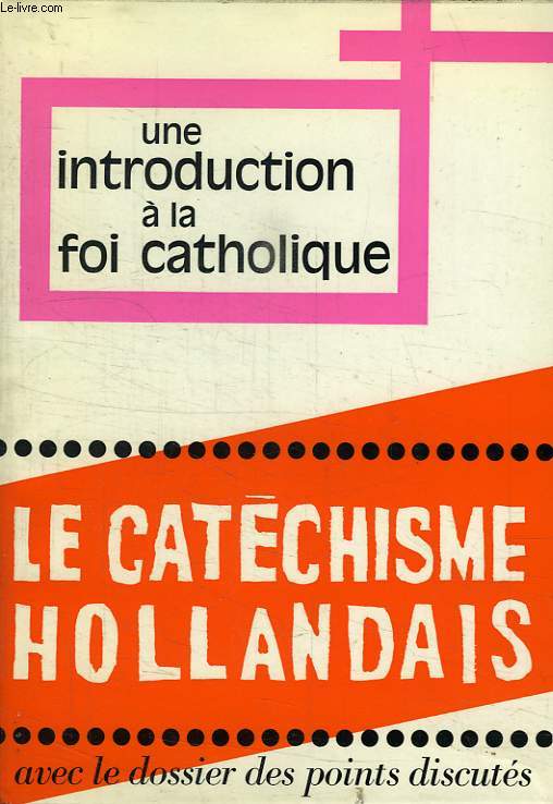 UNE INTRODUCTION A LA FOI CATHOLIQUE, LE CATECHISME HOLLANDAIS