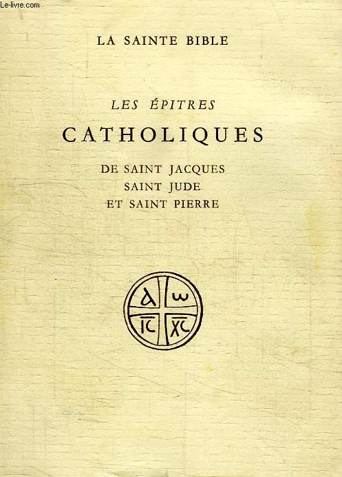 LES EPITRES CATHOLIQUES DE SAINT JACQUES, SIANT JUDE ET SAINT PIERRE