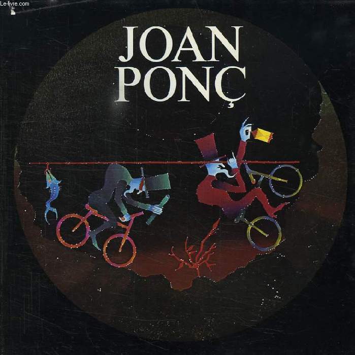 JOAN PONC, AU FOND DE L'ETRE, HUILES, GOUACHES ET DESSINS, 1970-1977