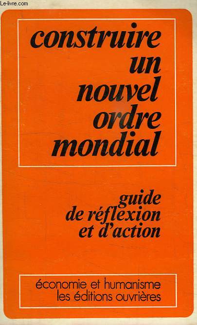 CONSTRUIRE UN NOUVEL ORDRE MONDIAL, GUIDE DE REFLEXION ET D'ACTION