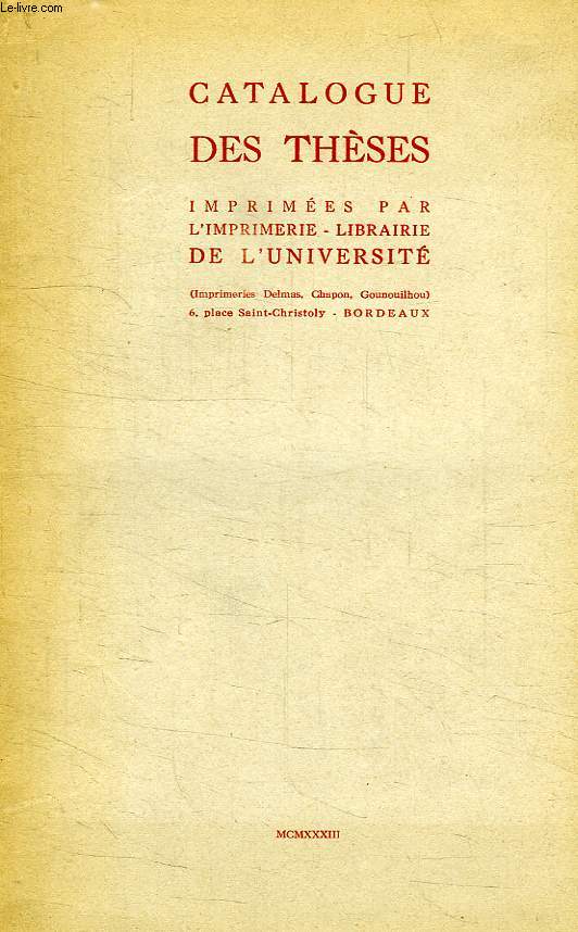 CATALOGUE DES THESES IMPRIMEES PAR L'IMPRIMERIE-LIBRAIRE DE L'UNIVERSITE, N 1, NOV. 1933