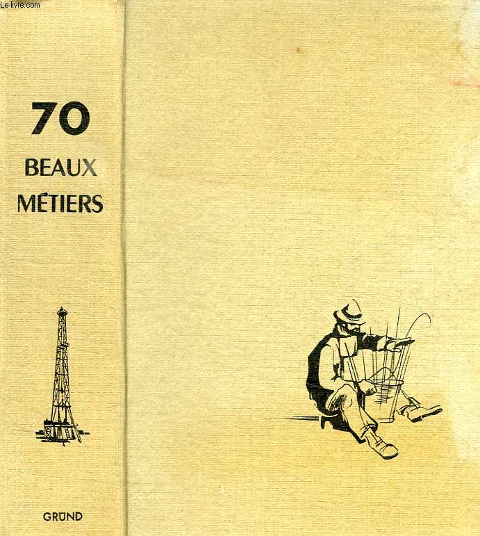 DU LABOUREUR AU COSMONAUTE, 70 BEAUX METIERS