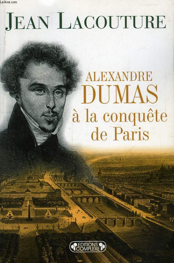 ALEXANDRE DUMAS A LA CONQUETE DE PARIS