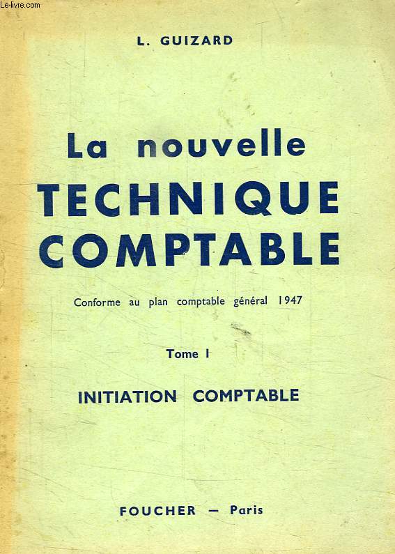 LA NOUVELLE TECHNIQUE COMPTABLE, TOME I, INITIATION COMPTABLE