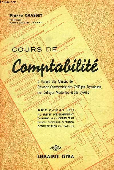 COURS DE COMPTABILITE, A L'USAGE DES CLASSES DE SECONDE COMMERCIALE DES COLLEGES TECHNIQUES, DES COLLEGES MODERNES ET DES LYCEES