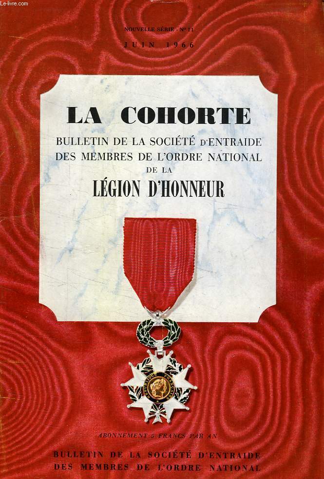 LA COHORTE, BULLETIN TRIMESTRIEL DE LA SOCIETE D'ENTRAIDE DES MEMBRES DE L'ORDRE NATIONAL DE LA LEGION D'HONNEUR, NOUVELLE SERIE, N 11, JUIN 1966