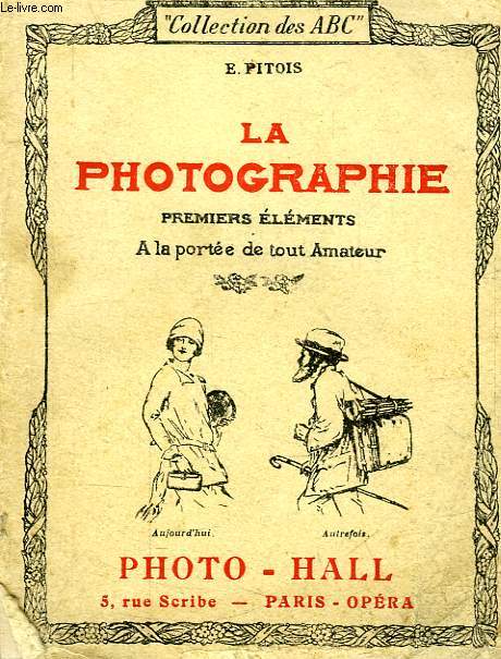 ABC DE LA PHOTOGRAPHIE, ET PREMIERS ELEMENTS DE PHOTOGRAPHIE ARTISTIQUE, A LA PORTEE DE TOUT AMATEUR