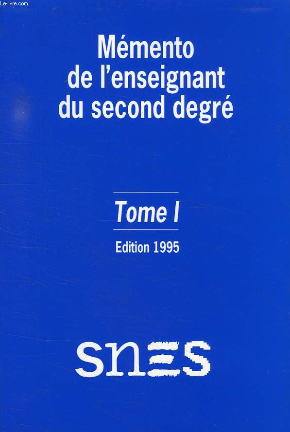 MEMENTO DE L'ENSEIGNANT DU SECOND DEGRE, TOME I, 1995