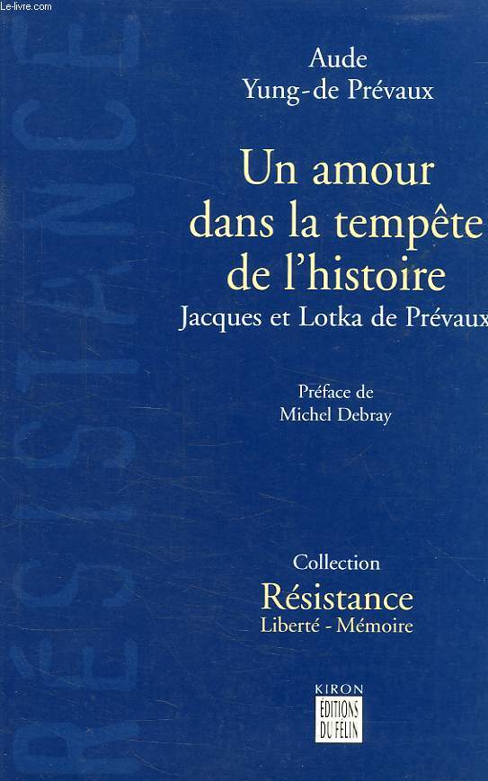 UN AMOUR DANS LA TEMPETE DE L'HISTOIRE, JACQUES ET LOTKA DE PREVAUX