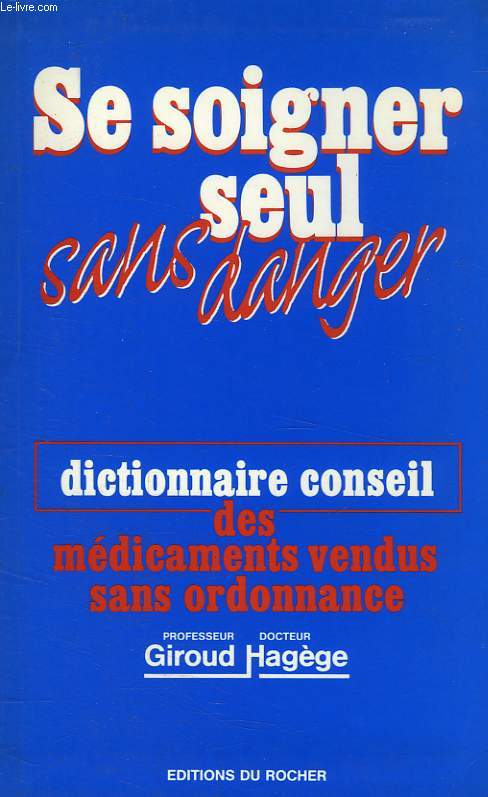 SE SOIGNER SEUL SANS DANGER, DICTIONNAIRE CONSEIL DES MEDICAMENTS VENDUS SANS ORDONNANCE