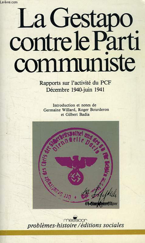 LA GESTAPO CONTRE LE PARTI COMMUNISTE, RAPPORTS SUR L'ACTIVITE DU PCF, DECEMBRE 1940 - JUIN 1941