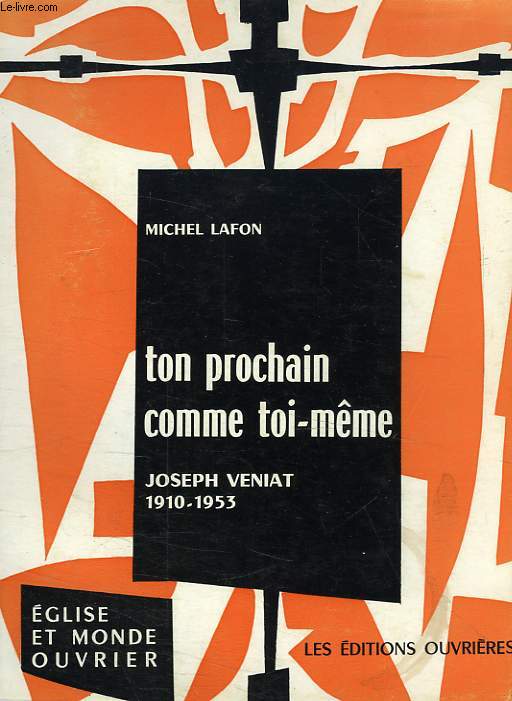 TON PROCHAIN COMME TOI-MEME, JOSEPH VENIAT (1910-1953)