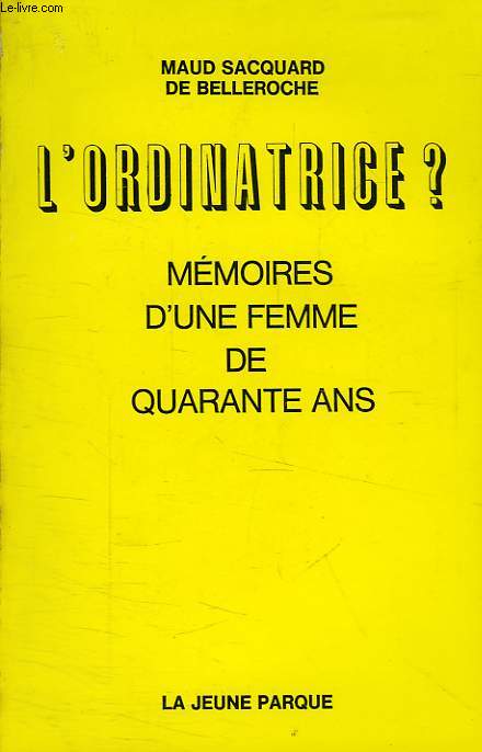 L'ORDINATRICE ?, MEMOIRES D'UNE FEMME DE QUARANTE ANS